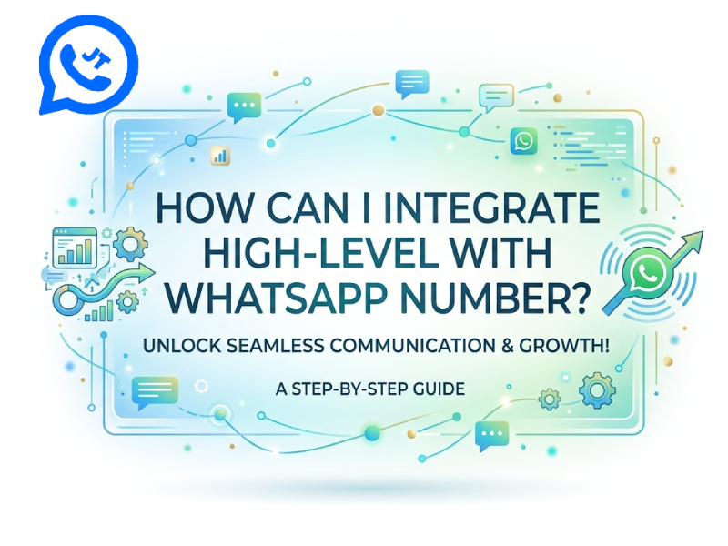 How Can I Integrate HighLevel with WhatsApp Number?