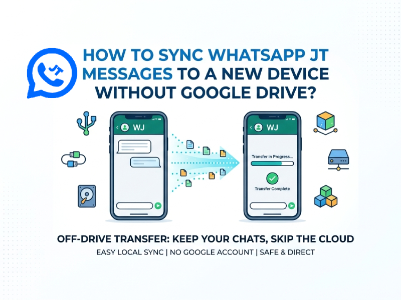 How to Sync WhatsApp JT Messages to a New Device Without Google Drive?