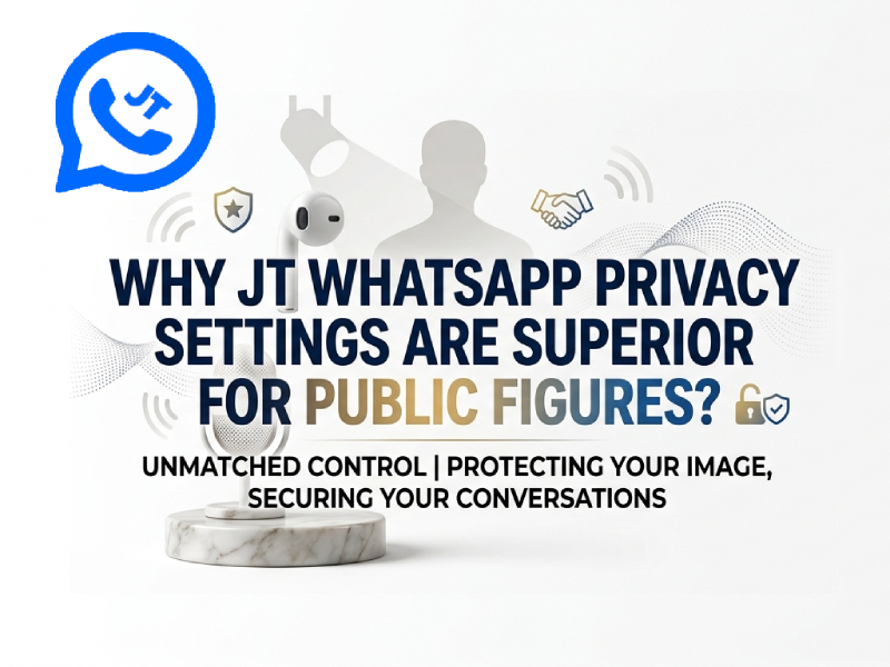 Why JT WhatsApp Privacy Settings Are Superior for Public Figures?